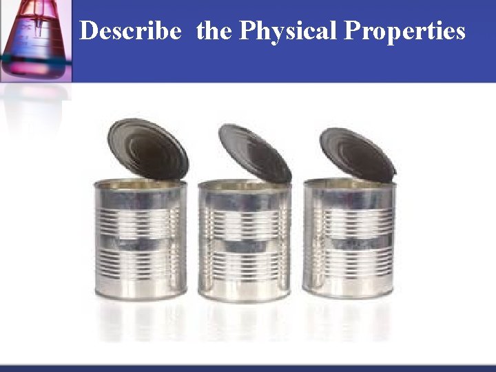 Describe the Physical Properties 