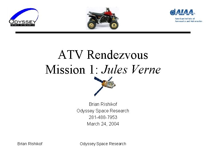 ATV Rendezvous Mission 1: Jules Verne Brian Rishikof Odyssey Space Research 281 -488 -7953