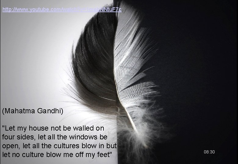 http: //www. youtube. com/watch? v=1 meb. NNtu. F 7 c (Mahatma Gandhi) "Let my