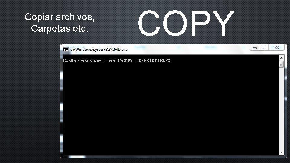 Copiar archivos, Carpetas etc. COPY 