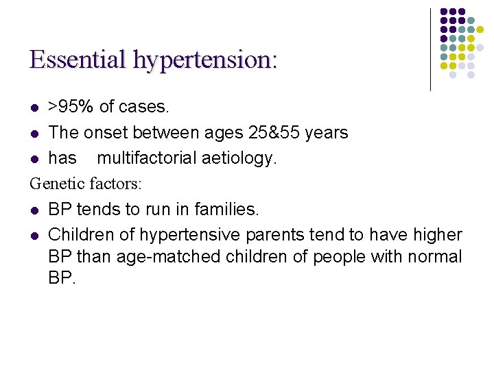 Essential hypertension: >95% of cases. l The onset between ages 25&55 years l has