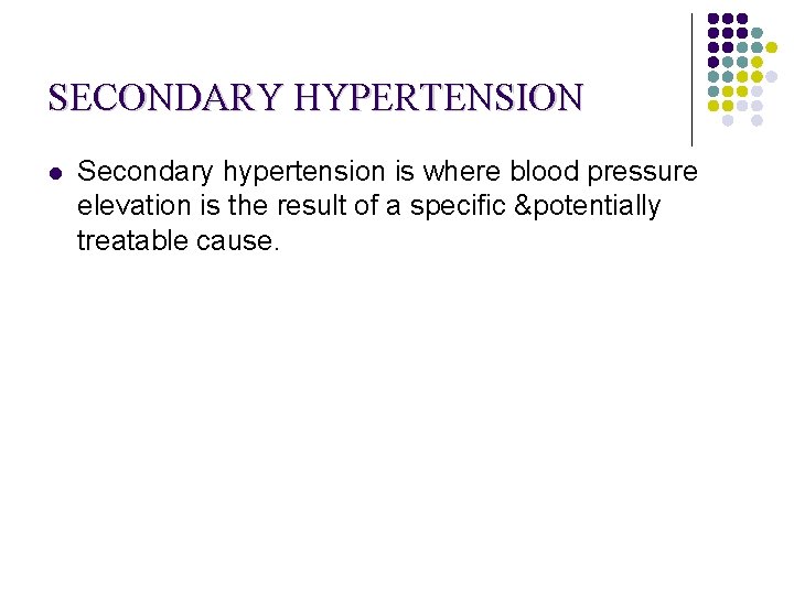 SECONDARY HYPERTENSION l Secondary hypertension is where blood pressure elevation is the result of