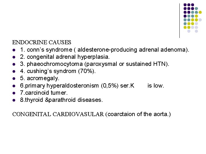 ENDOCRINE CAUSES l 1. conn’s syndrome ( aldesterone-producing adrenal adenoma). l 2. congenital adrenal