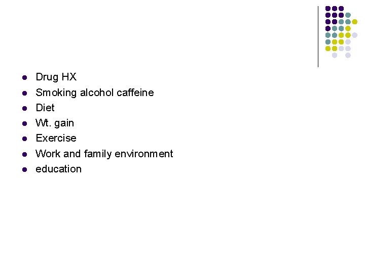 l l l l Drug HX Smoking alcohol caffeine Diet Wt. gain Exercise Work