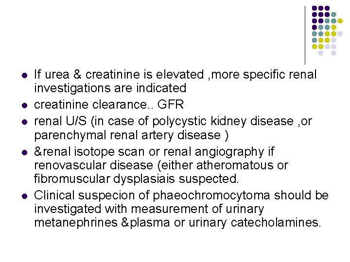 l l l If urea & creatinine is elevated , more specific renal investigations