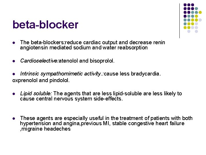 beta-blocker l The beta-blockers: reduce cardiac output and decrease renin angiotensin mediated sodium and