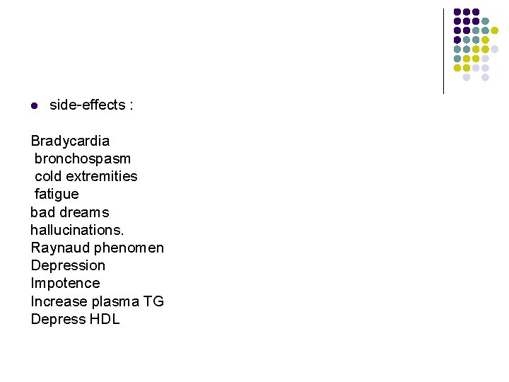 l side-effects : Bradycardia bronchospasm cold extremities fatigue bad dreams hallucinations. Raynaud phenomen Depression