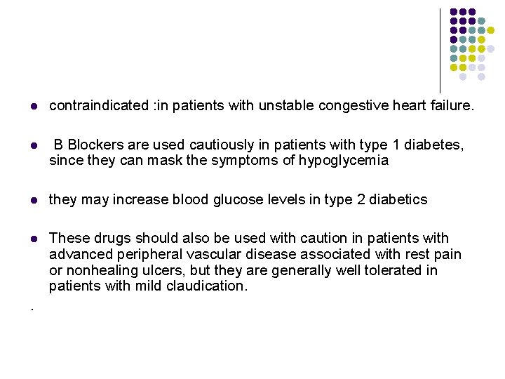 l contraindicated : in patients with unstable congestive heart failure. l B Blockers are