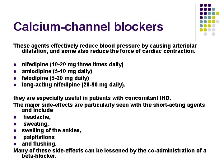 Calcium-channel blockers These agents effectively reduce blood pressure by causing arteriolar dilatation, and some