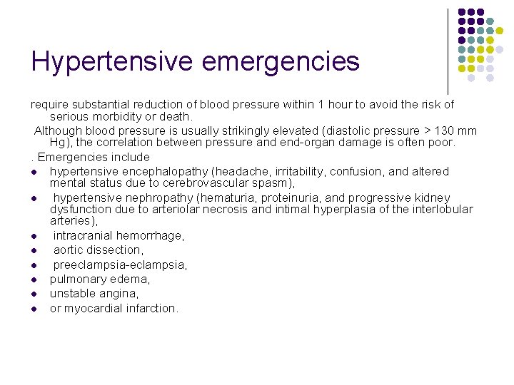 Hypertensive emergencies require substantial reduction of blood pressure within 1 hour to avoid the