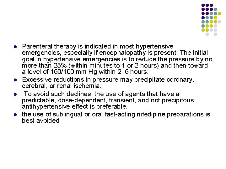 l l Parenteral therapy is indicated in most hypertensive emergencies, especially if encephalopathy is