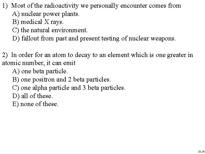 1) Most of the radioactivity we personally encounter comes from A) nuclear power plants.