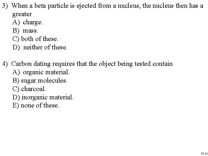 3) When a beta particle is ejected from a nucleus, the nucleus then has