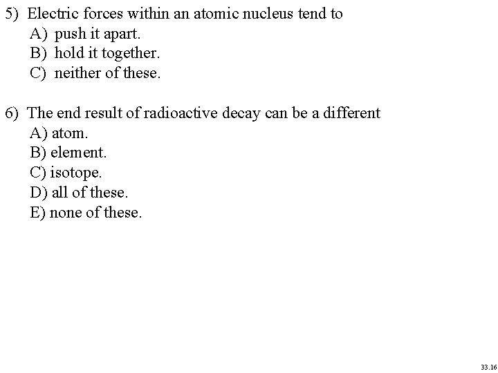 5) Electric forces within an atomic nucleus tend to A) push it apart. B)