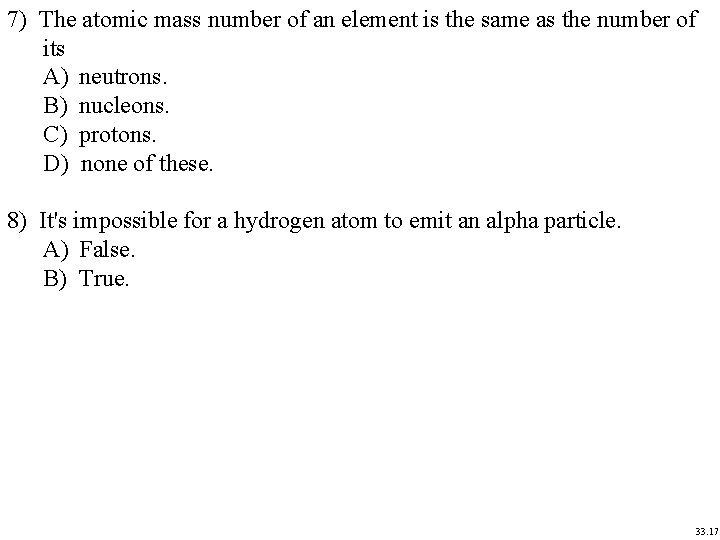 7) The atomic mass number of an element is the same as the number