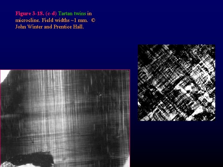 Figure 3 -18. (c-d) Tartan twins in microcline. Field widths ~1 mm. © John