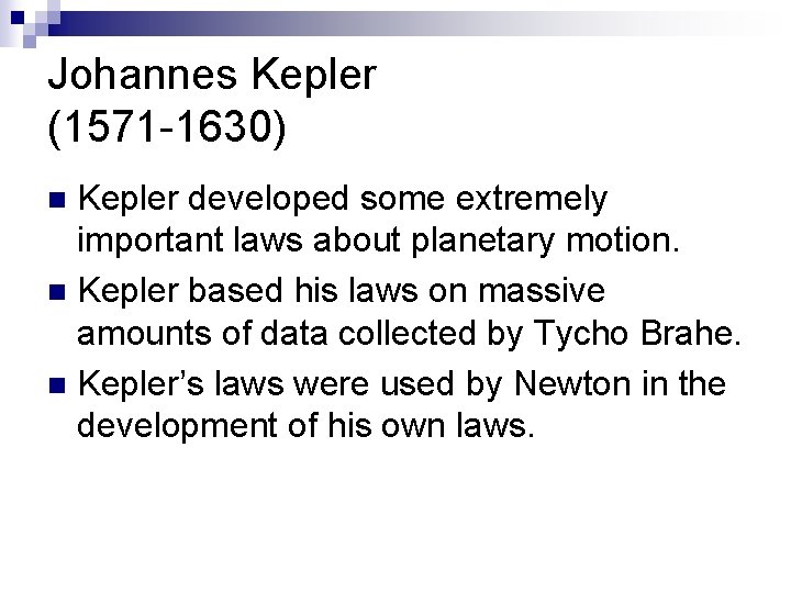 Johannes Kepler (1571 -1630) Kepler developed some extremely important laws about planetary motion. n