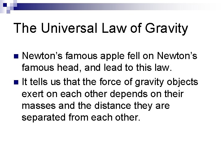 The Universal Law of Gravity Newton’s famous apple fell on Newton’s famous head, and