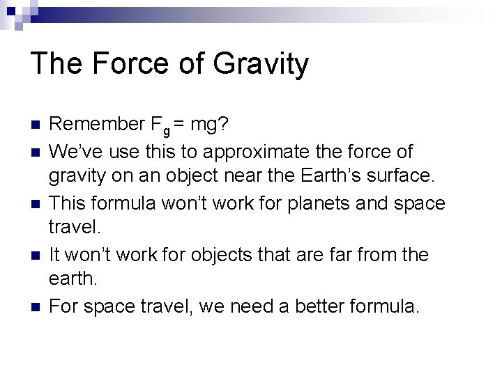 The Force of Gravity n n n Remember Fg = mg? We’ve use this