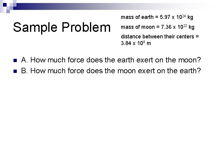 Sample Problem n n mass of earth = 5. 97 x 1024 kg mass