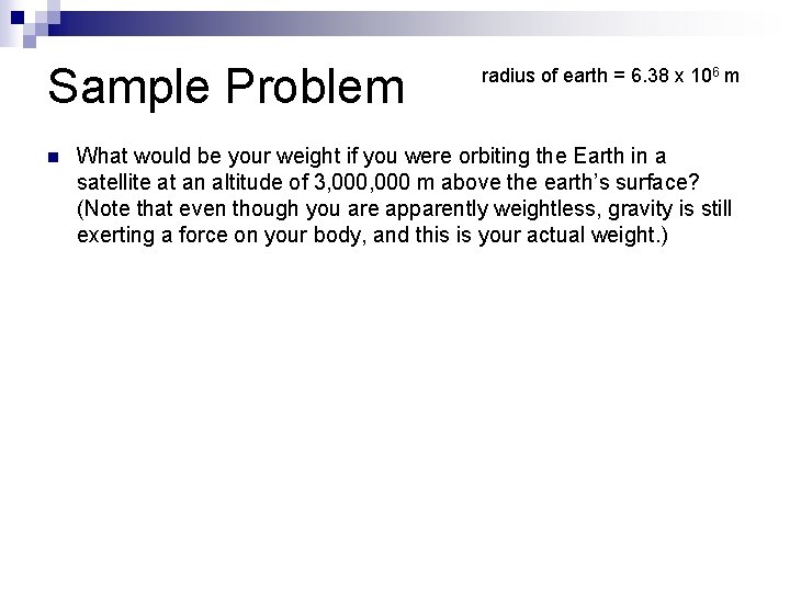 Sample Problem n radius of earth = 6. 38 x 106 m What would