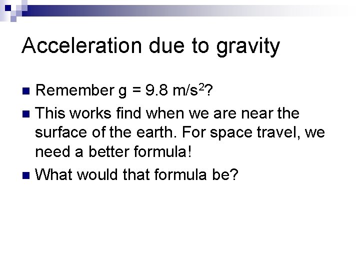 Acceleration due to gravity Remember g = 9. 8 m/s 2? n This works
