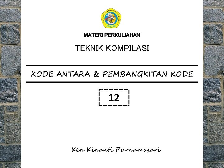 MATERI PERKULIAHAN TEKNIK KOMPILASI KODE ANTARA & PEMBANGKITAN KODE 12 Ken Kinanti Purnamasari 