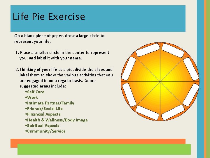 Life Pie Exercise On a blank piece of paper, draw a large circle to