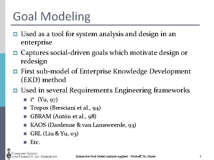 Goal Modeling p p Used as a tool for system analysis and design in