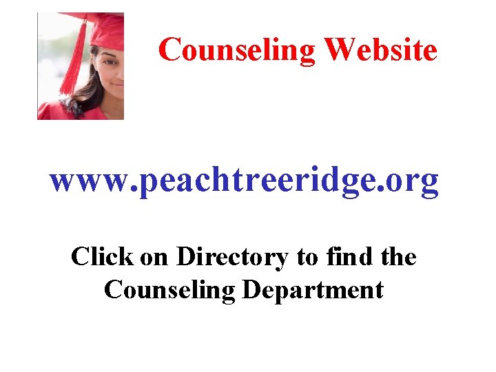 Counseling Website www. peachtreeridge. org Click on Directory to find the Counseling Department 