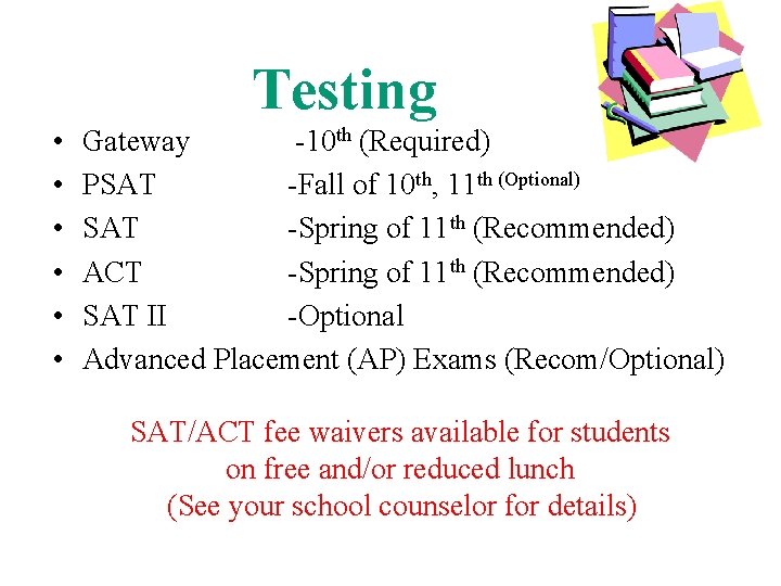 Testing • • • Gateway -10 th (Required) PSAT -Fall of 10 th, 11