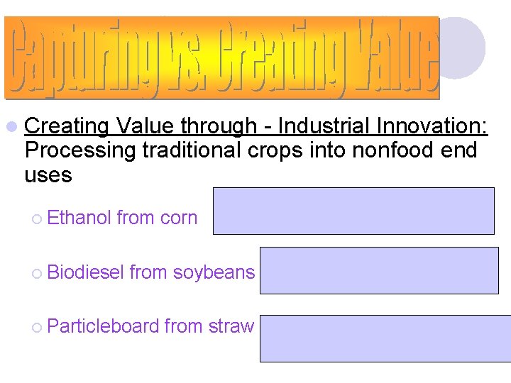 l Creating Value through - Industrial Innovation: Processing traditional crops into nonfood end uses