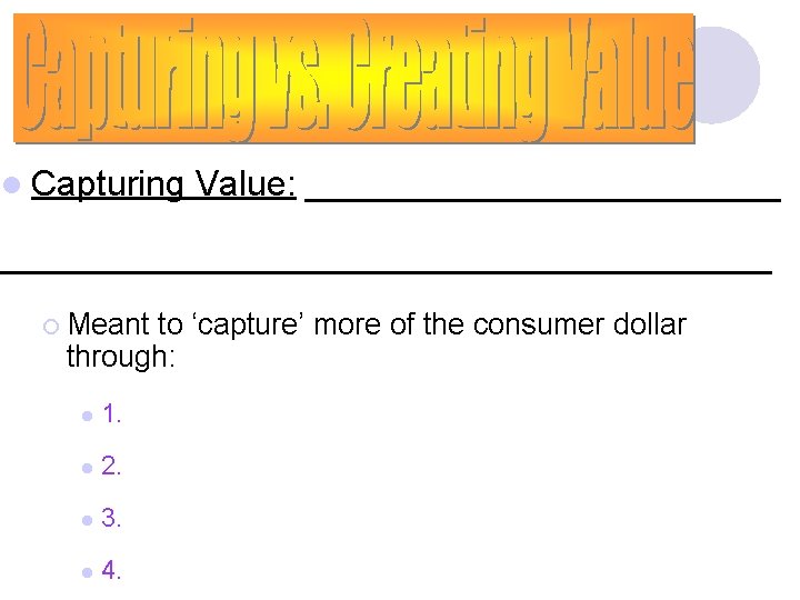 l Capturing Value: ________________________________ ¡ Meant to ‘capture’ more of the consumer dollar through: