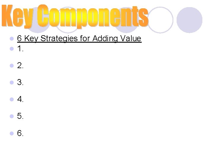 l l 6 Key Strategies for Adding Value 1. l 2. l 3. l