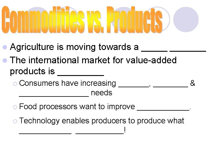 l Agriculture is moving towards a _______ l The international market for value-added products