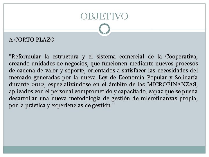 OBJETIVO A CORTO PLAZO “Reformular la estructura y el sistema comercial de la Cooperativa,