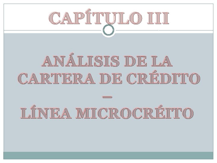CAPÍTULO III ANÁLISIS DE LA CARTERA DE CRÉDITO – LÍNEA MICROCRÉITO 