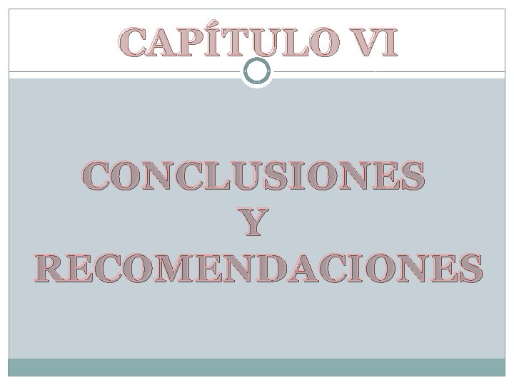 CAPÍTULO VI CONCLUSIONES Y RECOMENDACIONES 