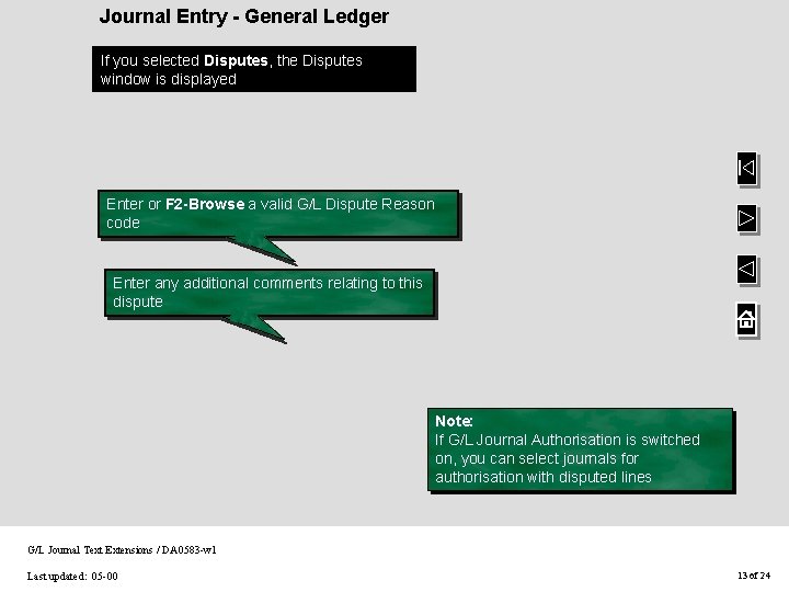 Journal Entry - General Ledger If you selected Disputes, the Disputes window is displayed Journal Entry - General Ledger If you selected Disputes, the Disputes window is displayed