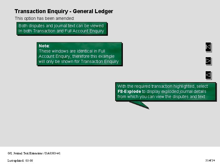 Transaction Enquiry - General Ledger This option has been amended: Both disputes and journal Transaction Enquiry - General Ledger This option has been amended: Both disputes and journal