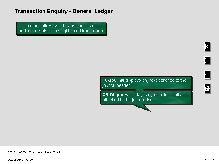 Transaction Enquiry - General Ledger This screen allows you to view the dispute and Transaction Enquiry - General Ledger This screen allows you to view the dispute and