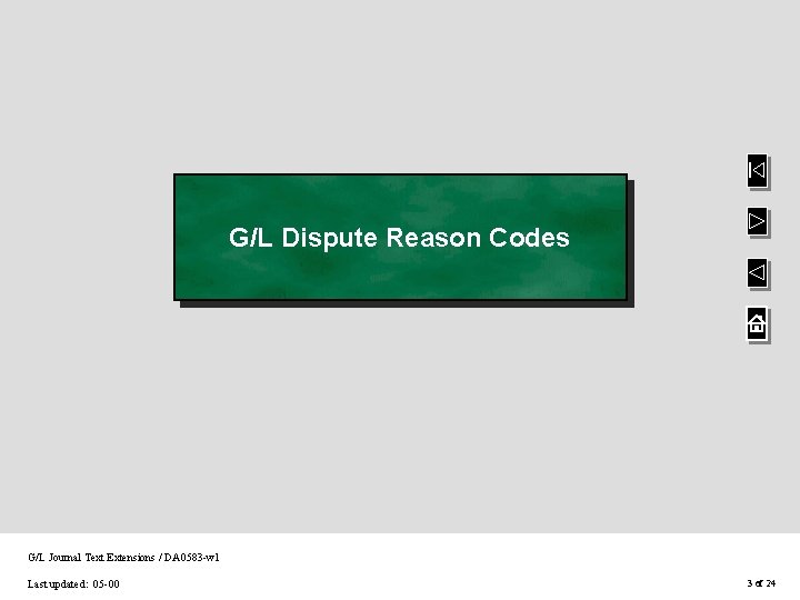 G/L Dispute Reason Codes G/L Journal Text Extensions / DA 0583 -w 1 Last G/L Dispute Reason Codes G/L Journal Text Extensions / DA 0583 -w 1 Last