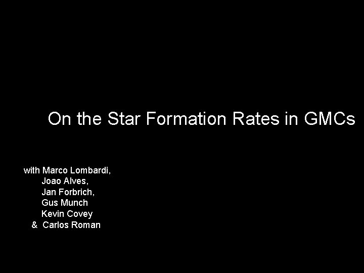 On the Star Formation Rates in GMCs with Marco Lombardi, Joao Alves, Jan Forbrich,