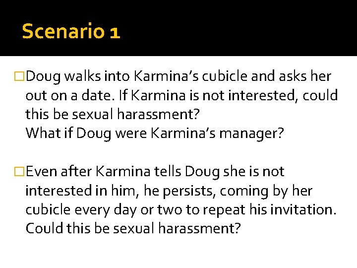 Scenario 1 �Doug walks into Karmina’s cubicle and asks her out on a date.