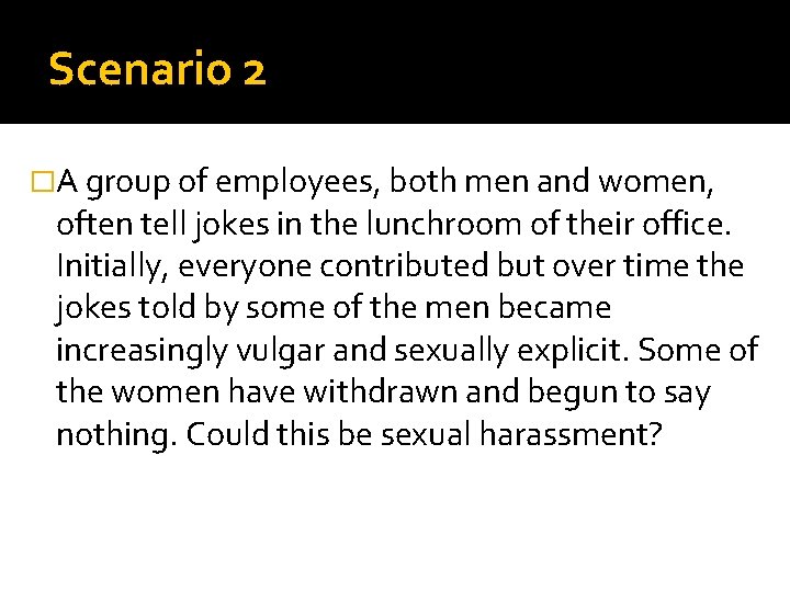 Scenario 2 �A group of employees, both men and women, often tell jokes in