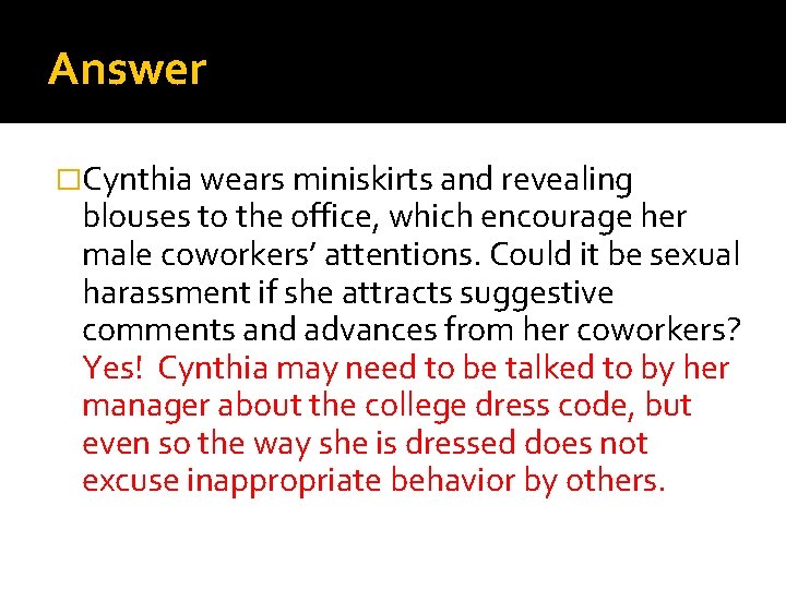 Answer �Cynthia wears miniskirts and revealing blouses to the office, which encourage her male