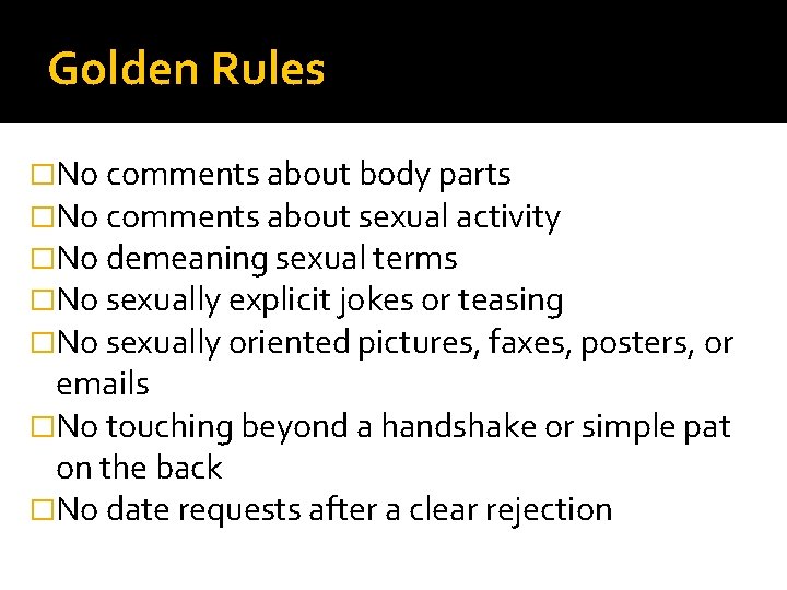 Golden Rules �No comments about body parts �No comments about sexual activity �No demeaning