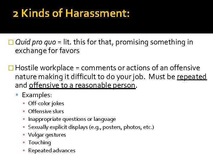 2 Kinds of Harassment: � Quid pro quo = lit. this for that, promising