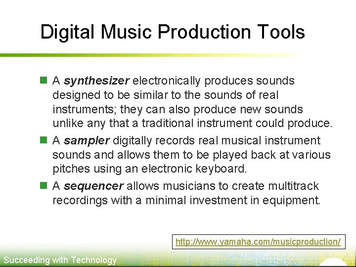 Digital Music Production Tools n A synthesizer electronically produces sounds designed to be similar