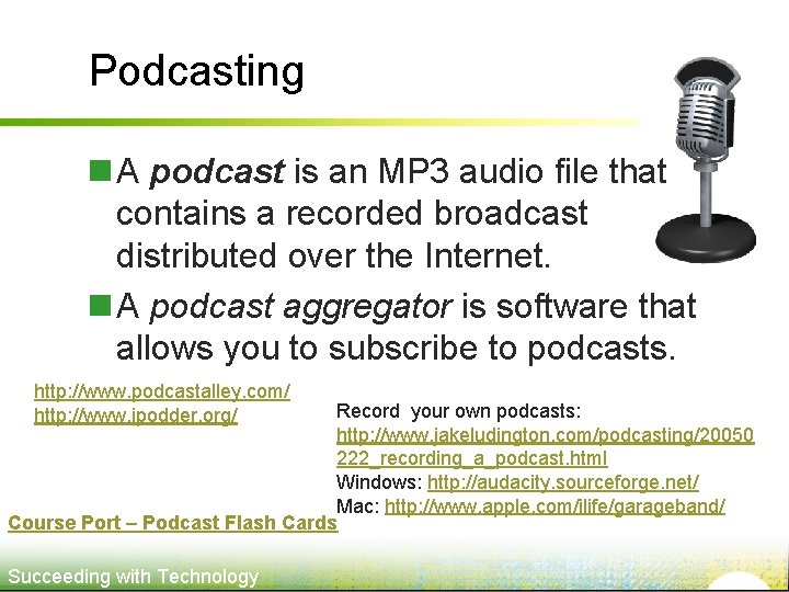 Podcasting n A podcast is an MP 3 audio file that contains a recorded